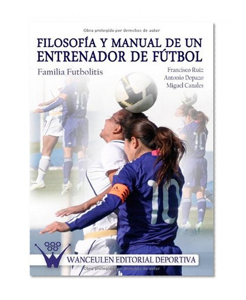 FilosofÃ­a Y Manual De Un Entrenador De FÃºtbol (Spanish Edition)