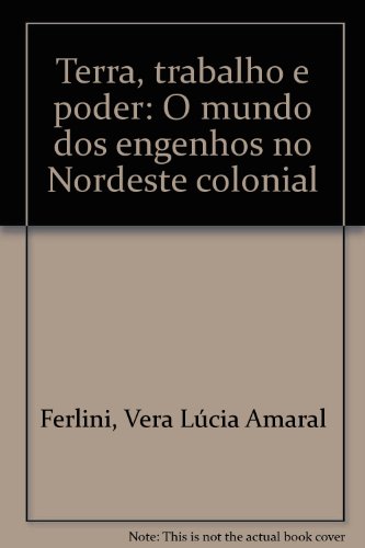 Terra, trabalho e poder: O mundo dos engenhos no Nordeste colonial (Portuguese Edition)