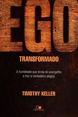 Book Cover Ego Transformado: A Humildade Que Brota do Evangelho e Traz a Verdadeira Alegria