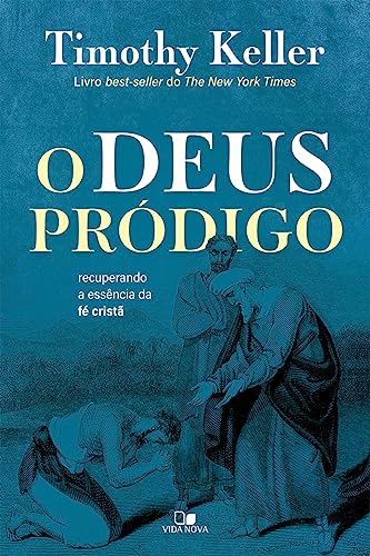 O Deus Pródigo. Recuperando a Essência da Fé Cristã
