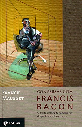 Conversas Com Francis Bacon: O Cheiro do Sangue Hu (Em Portugues do Brasil)