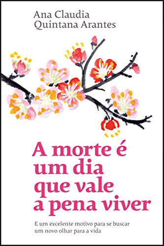 A morte e um dia que vale a pena viver. E um excelente motivo para se buscar um novo olhar para a vida (Em Portugues do Brasil)