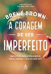 A Coragem de Ser Imperfeito. Como Aceitar a PrÃ³pria Vulnerabilidade, Vencer a Vergonha e Ousar Ser Quem VocÃª Ã‰ (Em Portuguese do Brasil)
