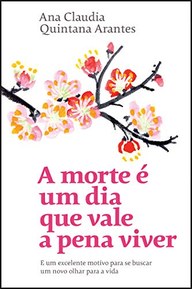 A morte e um dia que vale a pena viver. E um excelente motivo para se buscar um novo olhar para a vida (Em Portugues do Brasil)