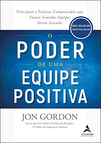 O Poder de uma Equipe Positiva - Principios e Praticas Comprovadas que Fazem Grandes Equipes Serem Grandes (Em Portugues do Brasil)