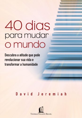40 dias para mudar o mundo: Descubra a atitude que pode revolucionar sua vida e transformar a humanidade (Portuguese Edition)