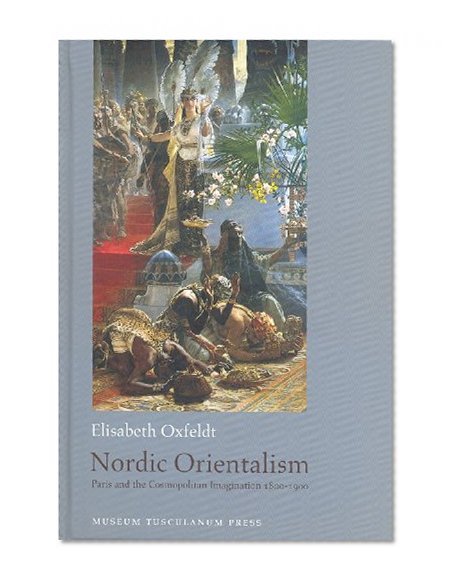 Nordic Orientalism: Paris and the Cosmopolitan Imagination 1800-1900
