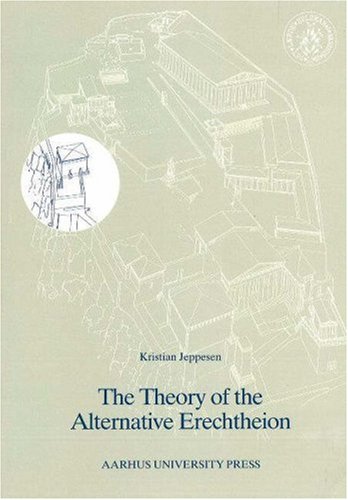 The Theory of the Alternative Erechtheion: Premises, Definition and Implications (ACTA JUTLANDICA)