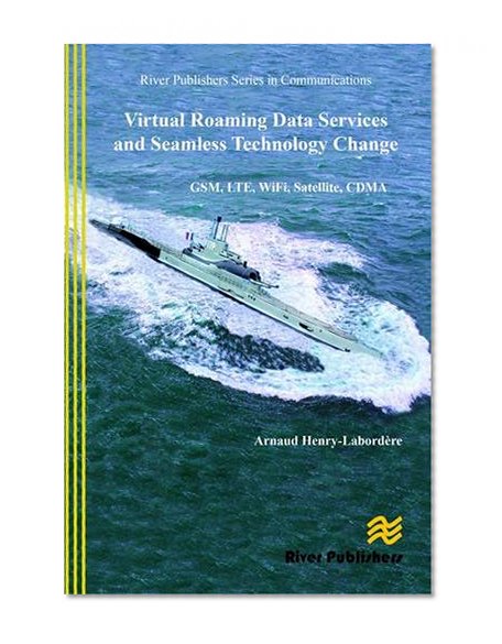 Virtual Roaming Data Services and Seamless Technology Change: GSM, LTE, WiFi, Satellite, CDMA (River Publishers Series of Communications)