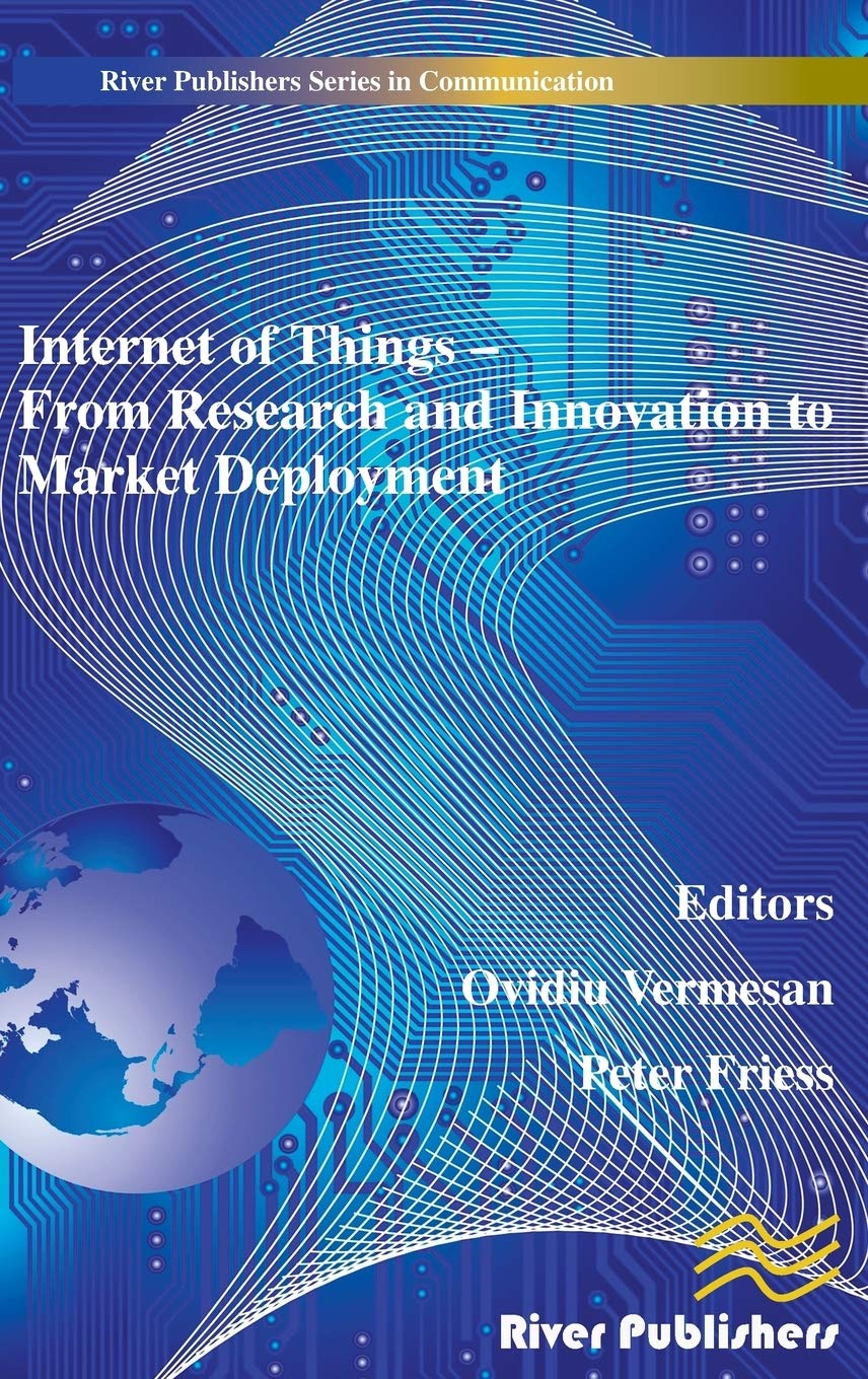 Internet of Things Applications - From Research and Innovation to Market Deployment (River Publishers Series in Communications)