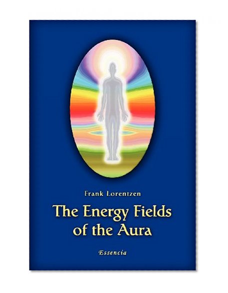 The Energy Fields of the Aura (Volume 1)