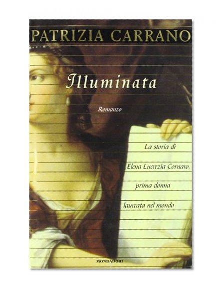 Book Cover Illuminata: La storia di Elena Lucrezia Cornaro, prima donna laureata nel mondo, romanzo (Scrittori italiani) (Italian Edition)