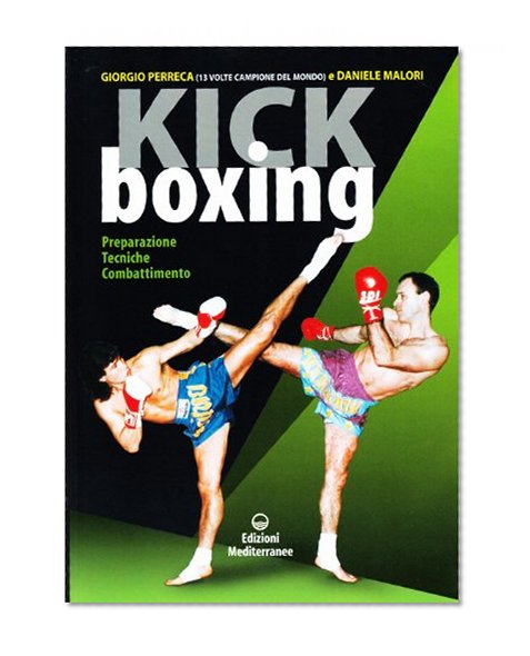 Kick boxing. Preparazione, tecniche, combattimento