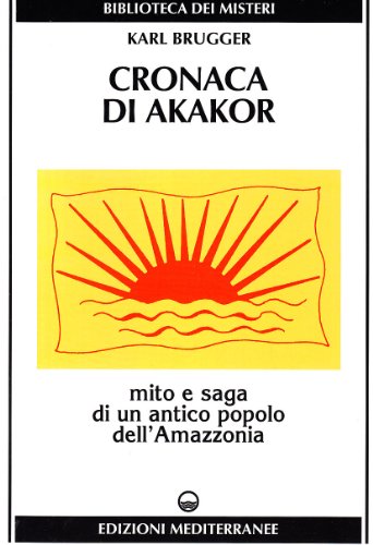 Cronaca di Akakor. Mito e saga di un antico popolo dell'Amazzonia