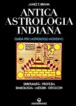 Antica astrologia indiana. Guida per l'astrologo moderno. Spiritualità, profezia, simbologia, metodi, oroscopi