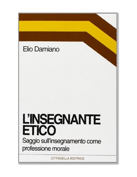 L'insegnante etico. Saggio sull'insegnamento come dimensione morale