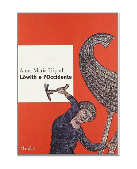 Lowith e l'Occidente (Collana del Dipartimento di studi sulla storia del pensiero europeo "Michele Federico Sciacca," Universita di Genova) (Italian Edition)