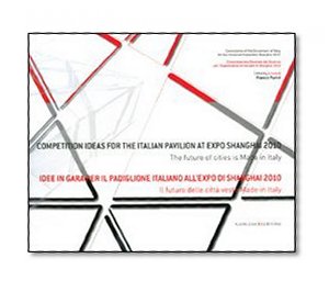Competition Ideas for the Italian Pavilion at Expo Shanghai 2010: The Future of Cities is 'Made in Italy'