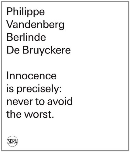 Philippe Vandenberg. Berlinde De Bruyckere: Innocence is precisely: never to avoid the worst