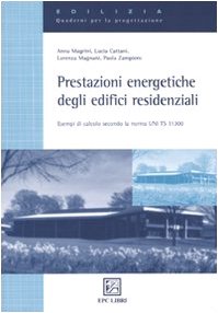 Prestazioni energetiche degli edifici residenziali. Esempi di calcolo secondo la norma UNI TS 11300
