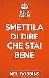 Keep calm & smettila di dire che stai bene