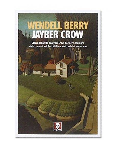 Jayber Crow. Storia della vita di Jayber Crow, barbiere, membro della comunitÃ  di Port William, scritta da lui medesimo