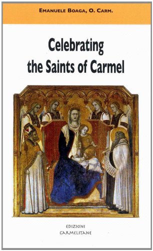 Celebrating the Saints of Carmel A Commentary on the Carmelite Proper of the Mass and the Liturgy of the Hours (Carmel in the World)