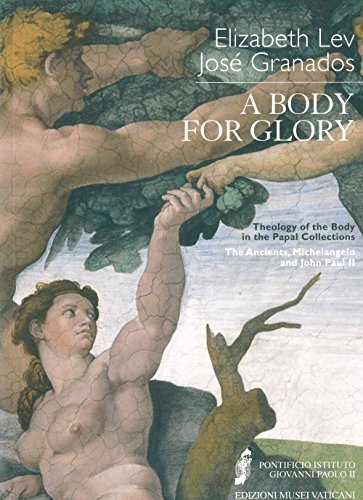 Book Cover A Body for Glory: Theology of the Body in the Papal Collections: the Ancients, Michelangelo and John Paul II