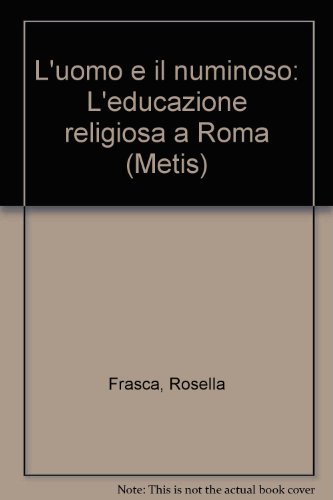 L'uomo e il numinoso: L'educazione religiosa a Roma (Metis) (Italian Edition)