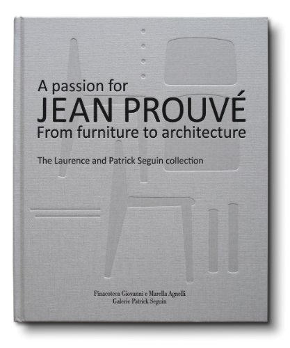 Book Cover A Passion for Jean Prouvé: From Furniture to Architecture: The Laurence and Patrick Seguin Collection