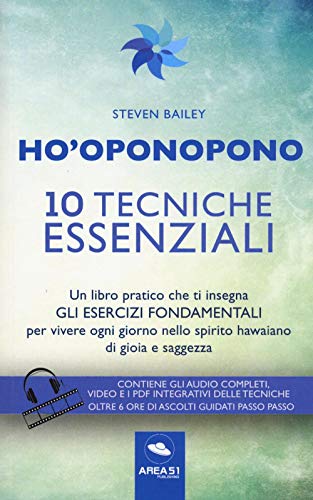 Ho'oponopono 10 tecniche essenziali: Un Libro Pratico Che Ti Insegna Gli Esercizi Fondamentali Per Vivere Ogni Giorno Nello Spirito Hawaiano Di Gioia E Saggezza (Italian Edition)
