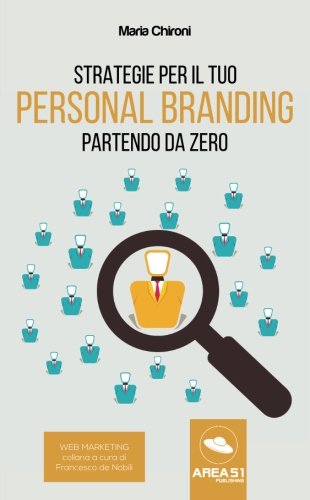 Strategie per il tuo Personal Branding partendo da zero (Italian Edition)