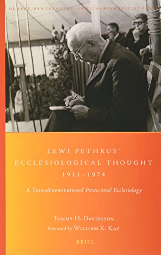 Lewi Pethrus Ecclesiological Thought 1911-1974 (Global Pentecostal and Charismatic Studies)