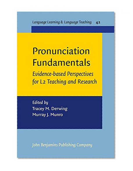 Pronunciation Fundamentals: Evidence-based perspectives for L2 teaching and research (Language Learning & Language Teaching)