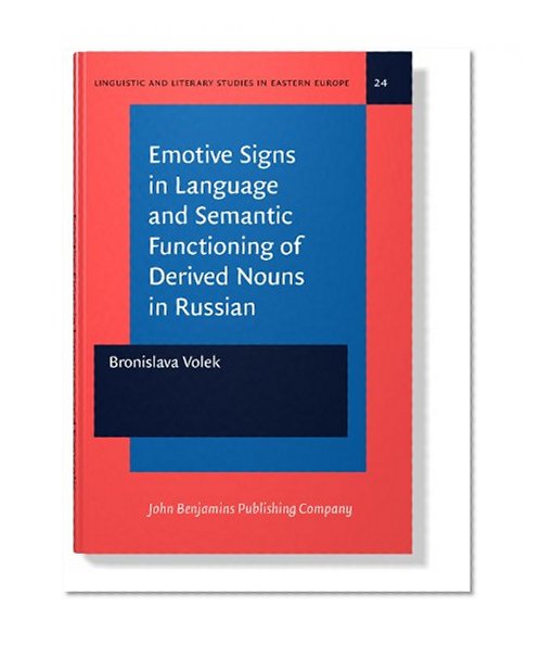 Emotive Signs in Language and Semantic Functioning of Derived Nouns in Russian (Linguistic and Literary Studies in Eastern Europe)