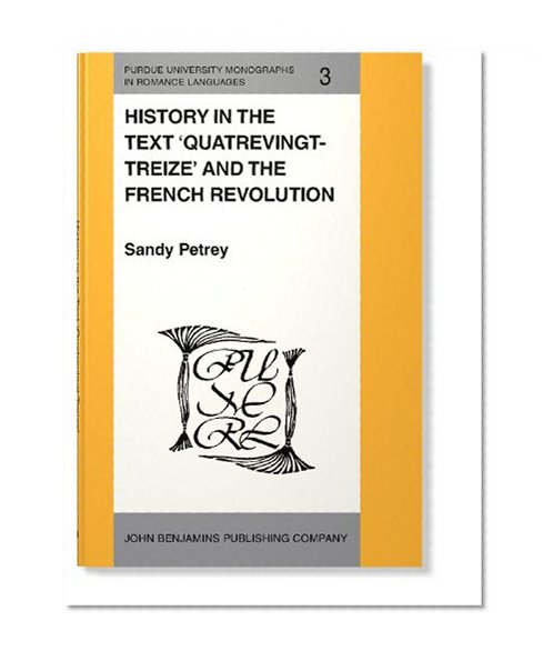 History in the Text 'Quatrevingt-Treize' and the French Revolution (Purdue University Monographs in Romance Languages)