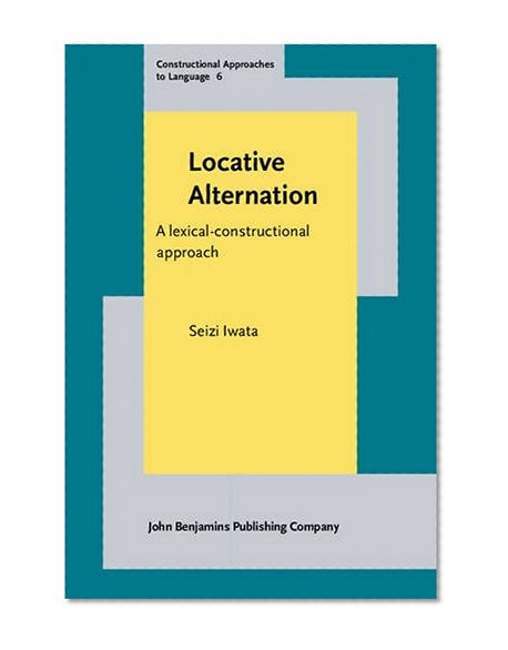 Locative Alternation: A Lexical-Constructional Approach (Constructional Approaches to Language)