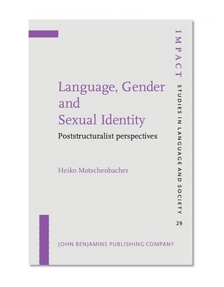 Language, Gender and Sexual Identity: Poststructuralist perspectives (IMPACT: Studies in Language and Society)