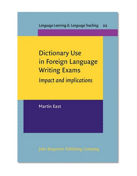 Dictionary Use in Foreign Language Writing Exams: Impact and implications (Language Learning & Language Teaching)