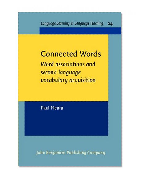 Connected Words: Word associations and second language Vocabulary acquisition (Language Learning & Language Teaching)
