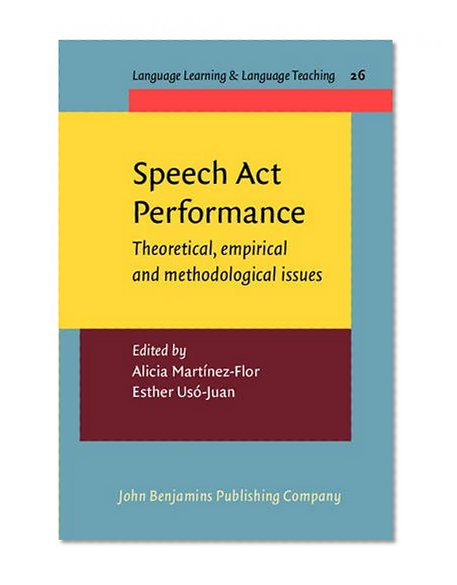 Speech Act Performance: Theoretical, empirical and methodological issues (Language Learning & Language Teaching)