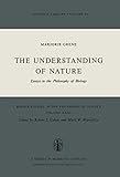 The Understanding of Nature: Essays in the Philosophy of Biology (Boston Studies in the Philosophy and History of Science)