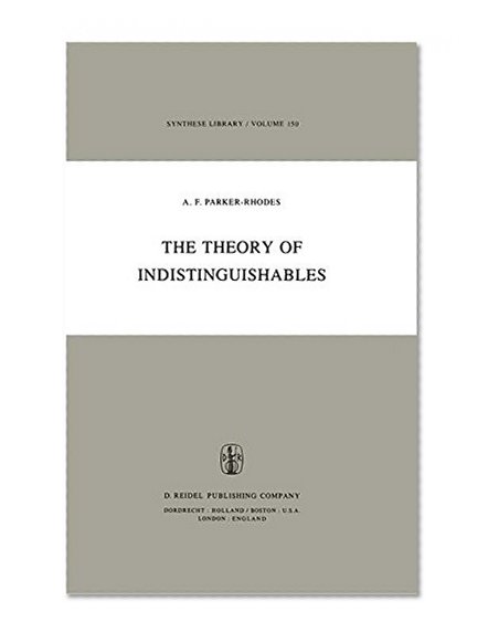 The Theory of Indistinguishables: A Search for Explanatory Principles Below the Level of Physics (Synthese Library)