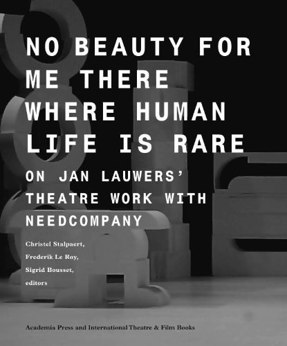 No Beauty for Me There Where Human Life is Rare: On Jan Lauwers' Theatre Work with Needcompany (Studies in Performing Arts and Films)