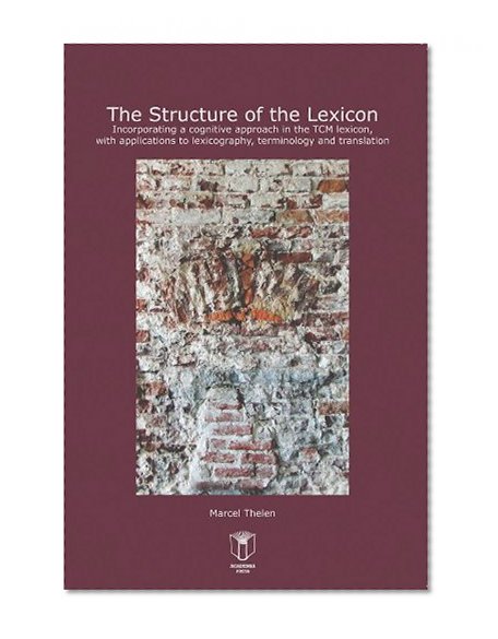 The Structure of the Lexicon: Incorporating a cognitive approach in the TCM lexicon, with applications to lexicography, terminology and translation