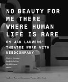 No Beauty for Me There Where Human Life is Rare: On Jan Lauwers' Theatre Work with Needcompany (Studies in Performing Arts and Films)
