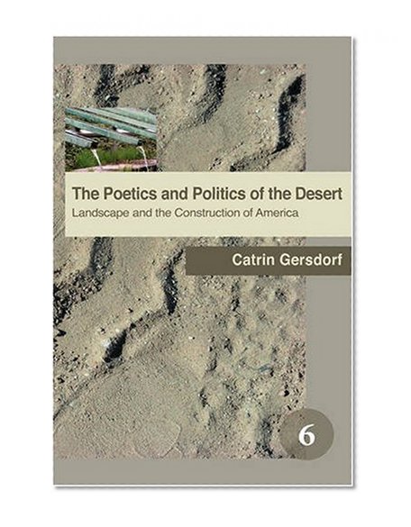 The Poetics and Politics of the Desert: Landscape and the Construction of America. (Spatial Practices)