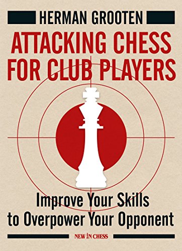 Book Cover Attacking Chess for Club Players: Improve Your Skills to Overpower Your Opponent