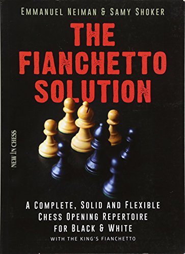 Book Cover The Fianchetto Solution: A Complete, Solid and Flexible Chess Opening Repertoire for Black & White - with the King's Fianchetto (New in Chess)