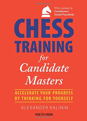 Book Cover Chess Training for Candidate Masters: Accelerate Your Progress by Thinking for Yourself